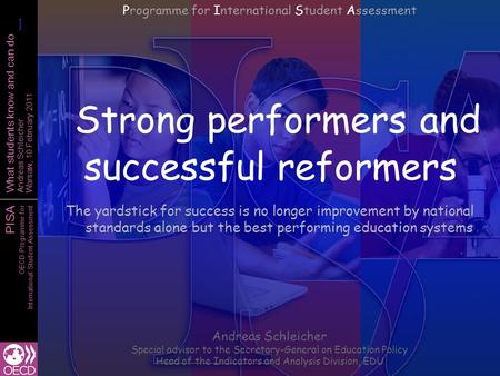 PISA OECD Programme for International Student Assessment What students know and can do Andreas Schleicher Warsaw, 10 February 2011 Strong performers and.