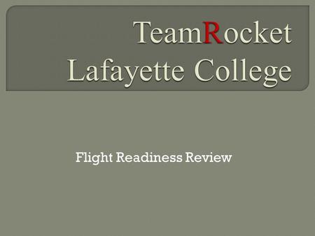 Flight Readiness Review. Intimidator 5: 5” diameter, 10’ length, 47 lbs  Motor: Aerotech L1300R 4556 N-Sec of impulse  Predicted altitude 5203’- RockSim.