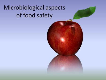 Microbiological aspects of food safety. Risk? The Department of Food Safety, Zoonoses and Food born Diseases (FOS) strives to reduce the serious negative.