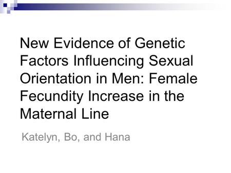 New Evidence of Genetic Factors Influencing Sexual Orientation in Men: Female Fecundity Increase in the Maternal Line Katelyn, Bo, and Hana.