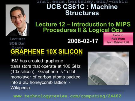 inst.eecs.berkeley.edu/~cs61c UCB CS61C : Machine Structures Lecture 12 – Introduction to MIPS Procedures II & Logical Ops 2008-02-17 IBM has created.