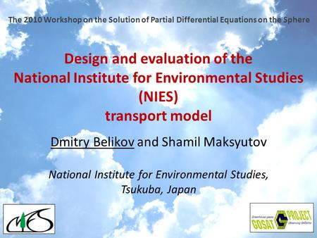 Design and evaluation of the National Institute for Environmental Studies (NIES) transport model Dmitry Belikov and Shamil Maksyutov National Institute.