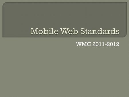 WMC 2011-2012.  “Web standards” can refer to the actual specification of how a language or technology works.  An industry standards body, such as the.