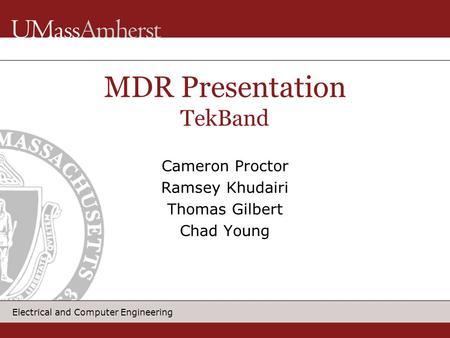 1 Electrical and Computer Engineering Cameron Proctor Ramsey Khudairi Thomas Gilbert Chad Young MDR Presentation TekBand.