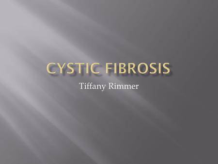 Tiffany Rimmer.  CF is the most common lethal autosomal recessive genetic disease in Caucasians.  It affects over 30,000 individuals in the United States.