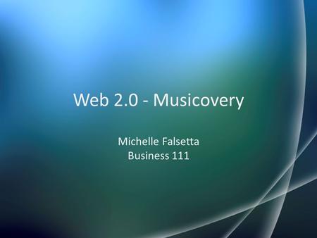 Web 2.0 - Musicovery Michelle Falsetta Business 111.