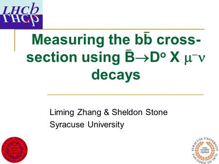 Measuring the bb cross- section using B  D o X   decays Liming Zhang & Sheldon Stone Syracuse University.