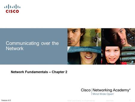 © 2007 Cisco Systems, Inc. All rights reserved.Cisco Public 1 Version 4.0 Communicating over the Network Network Fundamentals – Chapter 2.