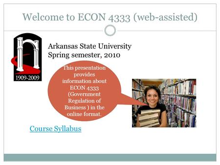 Welcome to ECON 4333 (web-assisted) Arkansas State University Spring semester, 2010 This presentation provides information about ECON 4333 (Government.