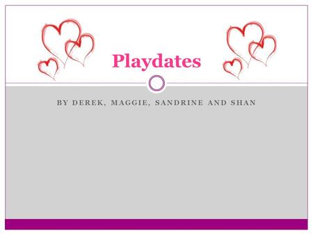 BY DEREK, MAGGIE, SANDRINE AND SHAN Playdates. Concept Playdates is a parody of any dating site. We created a site using our favorite childhood toys to.