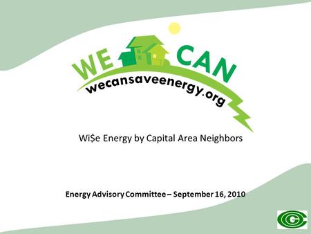 Wi$e Energy by Capital Area Neighbors Energy Advisory Committee – September 16, 2010.