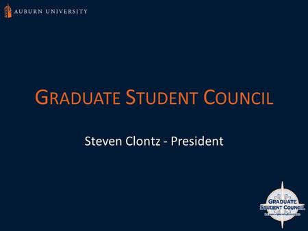 G RADUATE S TUDENT C OUNCIL Steven Clontz - President.