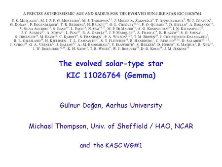 T he evolved solar-type star KIC 11026764 (Gemma) Gülnur Doğan, Aarhus University Michael Thompson, Univ. of Sheffield / HAO, NCAR and the KASC WG#1.