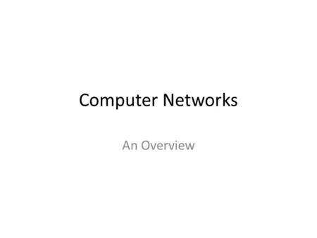 Computer Networks An Overview. A Computer Network!