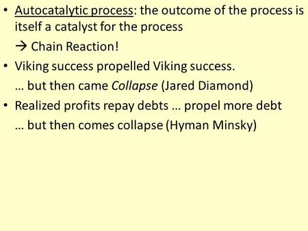 Autocatalytic process: the outcome of the process is itself a catalyst for the process  Chain Reaction! Viking success propelled Viking success. … but.