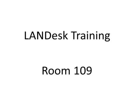 LANDesk Training Room 109. LANDesk Training John Watters – Desktop Security Specialist – MSU ITC – GCIH, CCNA, CWNP, A+, i-Net+, Network+, MCP, Certified.