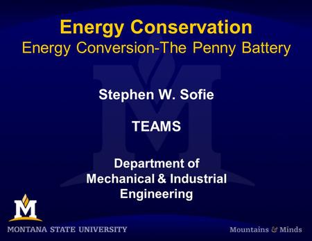 Energy Conservation Energy Conversion-The Penny Battery Stephen W. Sofie TEAMS Department of Mechanical & Industrial Engineering.