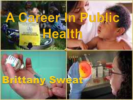 Public Health Public health professionals work in a wide range of services: Infectious disease control Health problems of children/adults Medically.