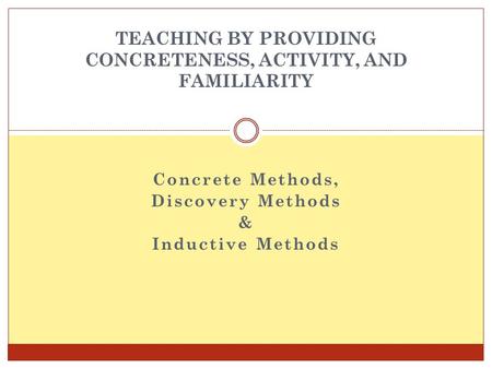 TEACHING BY PROVIDING CONCRETENESS, ACTIVITY, AND FAMILIARITY