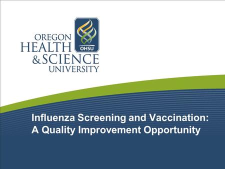 Influenza Screening and Vaccination: A Quality Improvement Opportunity.