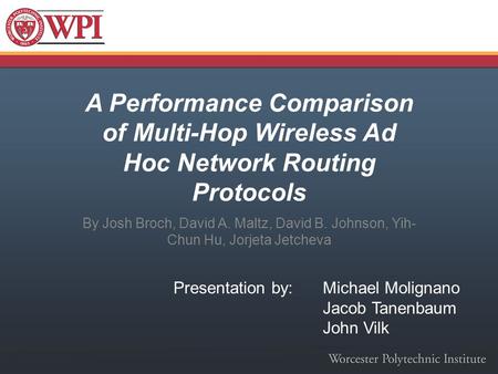 A Performance Comparison of Multi-Hop Wireless Ad Hoc Network Routing Protocols By Josh Broch, David A. Maltz, David B. Johnson, Yih- Chun Hu, Jorjeta.