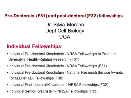 Pre-Doctorals (F31) and post-doctoral (F32) fellowships Individual Fellowships Individual Pre-doctoral Kirschstein - NRSA Fellowships to Promote Diversity.