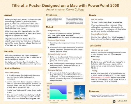 Title of a Poster Designed on a Mac with PowerPoint 2008 Author’s name, Calvin College Before you begin, edit your text to basic concepts and reduce paragraphs.