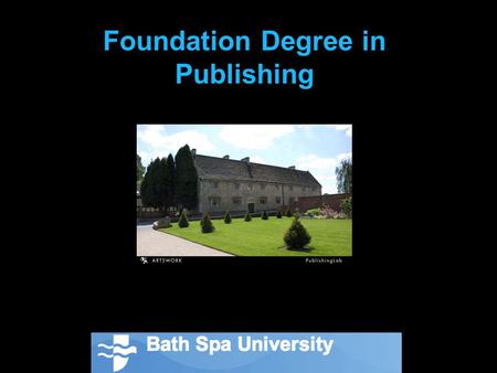 Foundation Degree in Publishing. The FD Publishing is part of Artswork, the University's £4.5 million Centre for Excellence in Teaching and Learning.