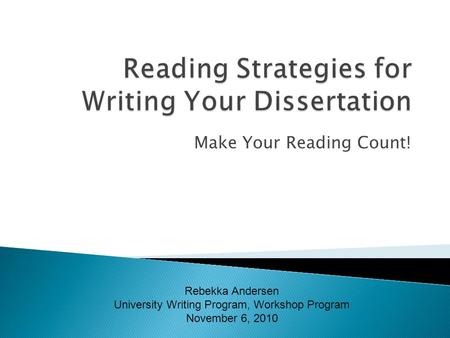 Make Your Reading Count! Rebekka Andersen University Writing Program, Workshop Program November 6, 2010.