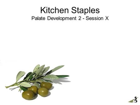 Kitchen Staples Palate Development 2 - Session X.