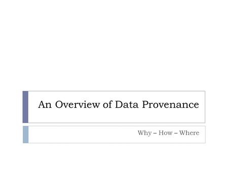 An Overview of Data Provenance