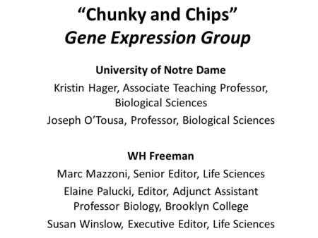 “Chunky and Chips” Gene Expression Group University of Notre Dame Kristin Hager, Associate Teaching Professor, Biological Sciences Joseph O’Tousa, Professor,