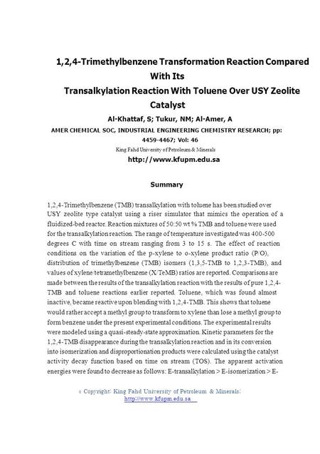 © 1,2,4-Trimethylbenzene Transformation Reaction Compared With Its Transalkylation Reaction With Toluene Over USY Zeolite Catalyst Al-Khattaf, S; Tukur,