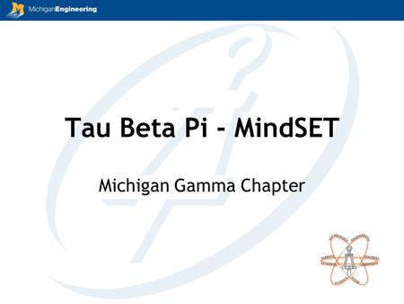 Tau Beta Pi - MindSET Michigan Gamma Chapter. What is MindSET MindSET Mathematics Science Engineering Technology It is a K-12 outreach project focusing.