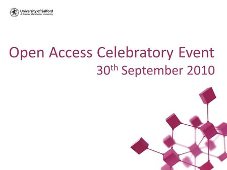 Open Access Celebratory Event 30 th September 2010.