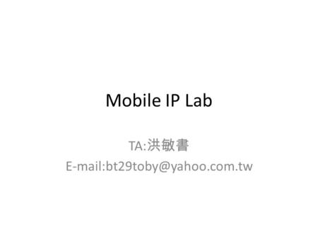 Mobile IP Lab TA: 洪敏書