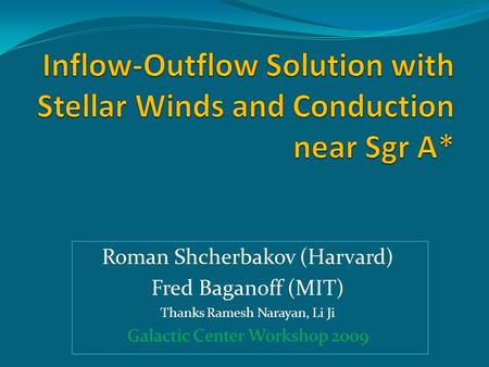 Roman Shcherbakov (Harvard) Fred Baganoff (MIT) Thanks Ramesh Narayan, Li Ji Galactic Center Workshop 2009.