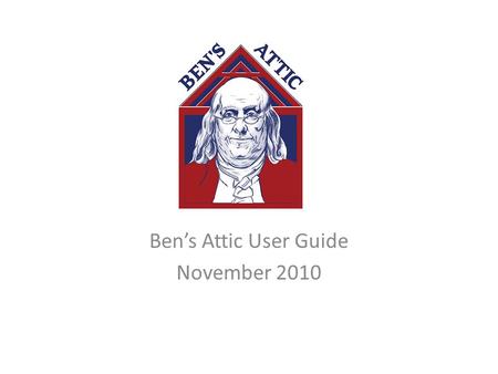 Ben’s Attic User Guide November 2010. Login Page to BEN’s ATTIC – https://upenn.unl.edu Click “Login” to gain access.