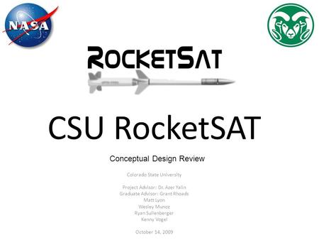 CSU RocketSAT Colorado State University Project Advisor: Dr. Azer Yalin Graduate Advisor: Grant Rhoads Matt Lyon Wesley Munoz Ryan Sullenberger Kenny Vogel.