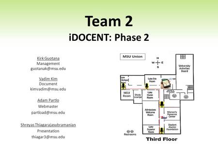 Team 2 iDOCENT: Phase 2 Kirk Guotana Management Vadim Kim Document Adam Partlo Webmaster Shreyas Thiagarajasubramanian.