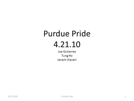 Purdue Pride 4.21.10 Joe Gutierrez Tung Ho Janam Jhaveri 4/21/2010Purdue Pride1.