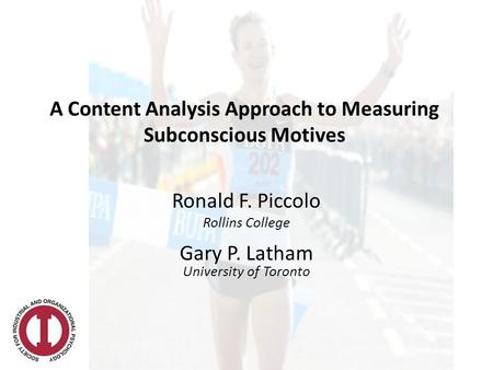 A Content Analysis Approach to Measuring Subconscious Motives Ronald F. Piccolo Rollins College Gary P. Latham University of Toronto.