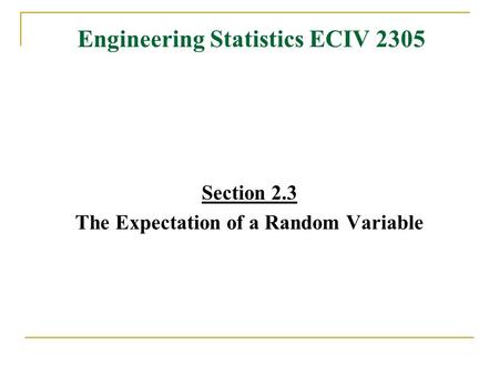 Engineering Statistics ECIV 2305 Section 2.3 The Expectation of a Random Variable.