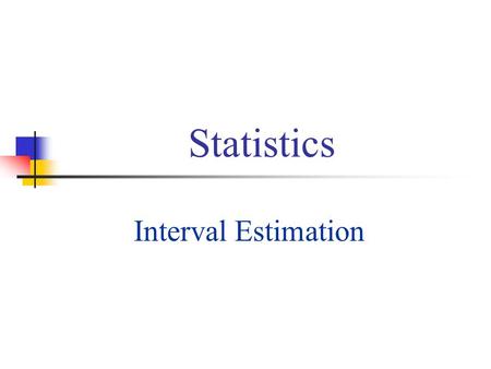 Statistics Interval Estimation.