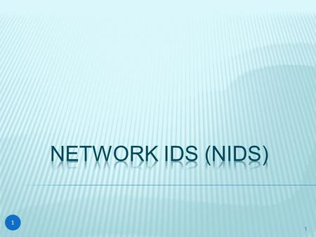 1 1. 2 OBJECTIVES  Able to explain the roles of NIDS  To understand and able to explain the NIDS Sensor Placement.  Able to solve case studies related.