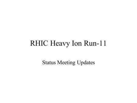 RHIC Heavy Ion Run-11 Status Meeting Updates. Heavy Ion Run Final Update 6/24-27 ● Physics running, 41 stores – Tandem intensity issues – Access controls.