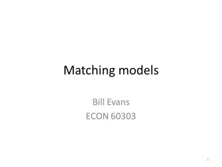 Matching models Bill Evans ECON 60303 1. 2 3 Treatment: private college Control: public 4.