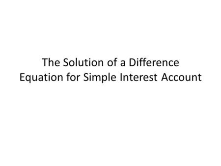 The Solution of a Difference Equation for Simple Interest Account
