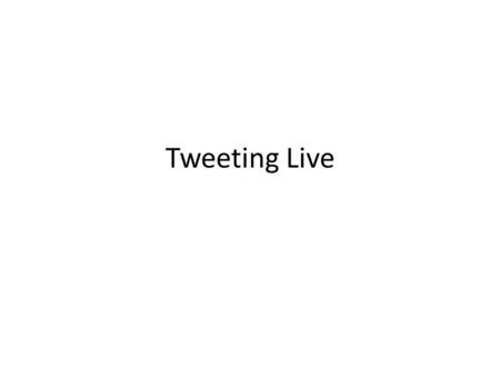 Tweeting Live. A most famous recent live tweet An eyewitness live-tweets Michael Brown’s shootinglive-tweets.