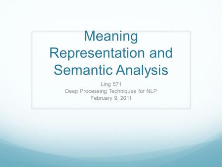 Meaning Representation and Semantic Analysis Ling 571 Deep Processing Techniques for NLP February 9, 2011.